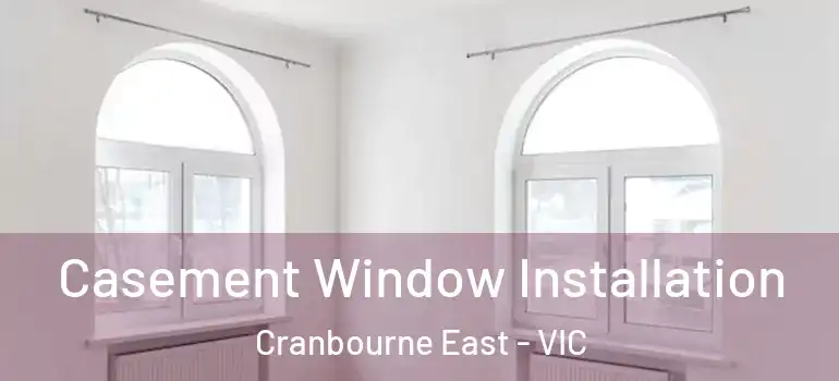  Casement Window Installation Cranbourne East - VIC