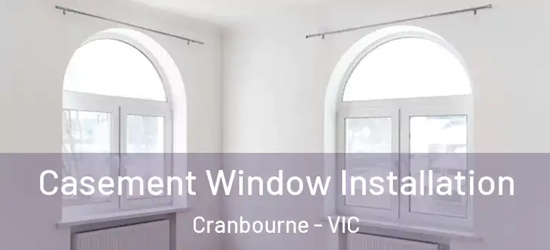  Casement Window Installation Cranbourne - VIC