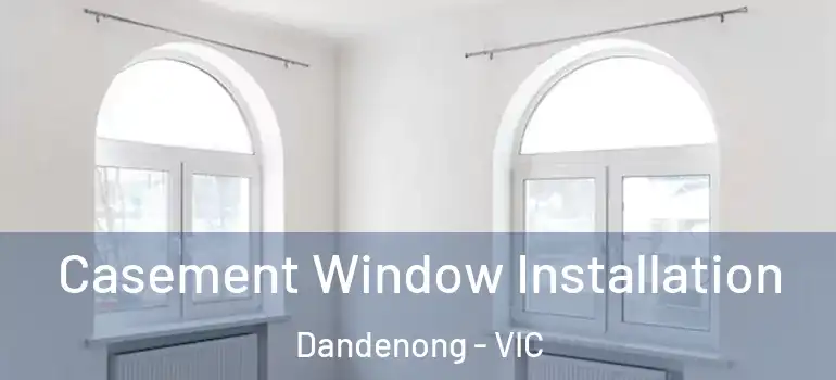  Casement Window Installation Dandenong - VIC