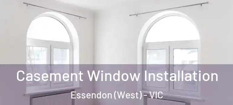 Casement Window Installation Essendon (West) - VIC