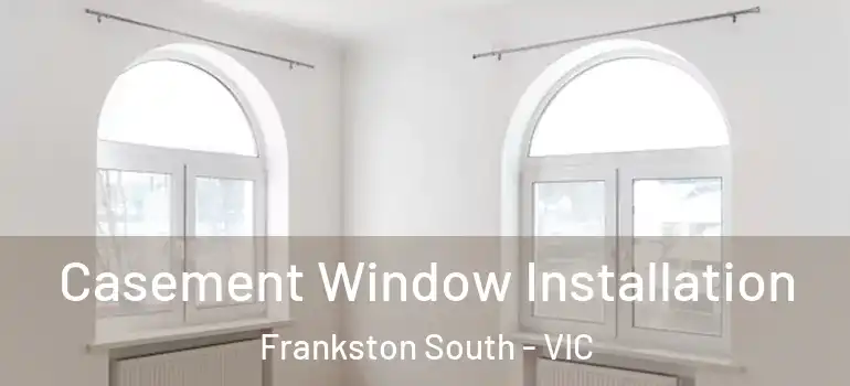  Casement Window Installation Frankston South - VIC