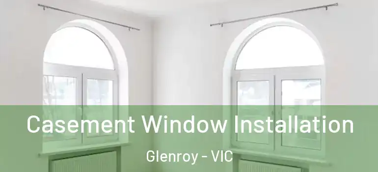 Casement Window Installation Glenroy - VIC