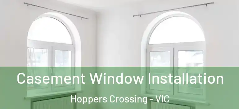 Casement Window Installation Hoppers Crossing - VIC