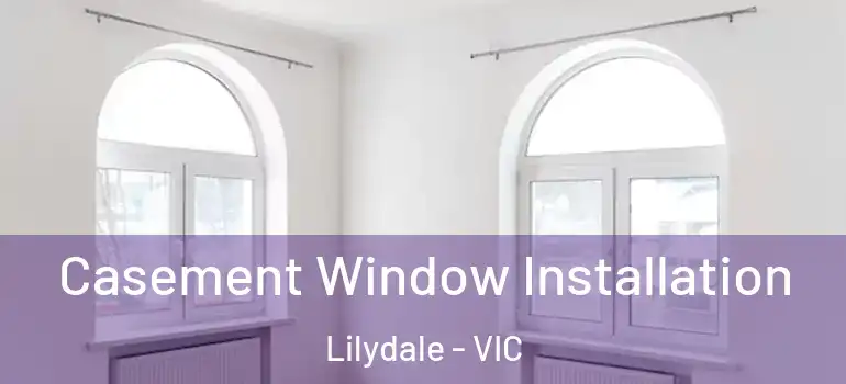 Casement Window Installation Lilydale - VIC
