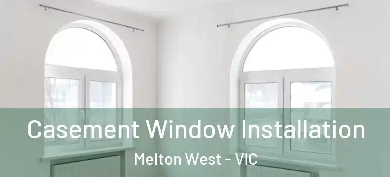 Casement Window Installation Melton West - VIC