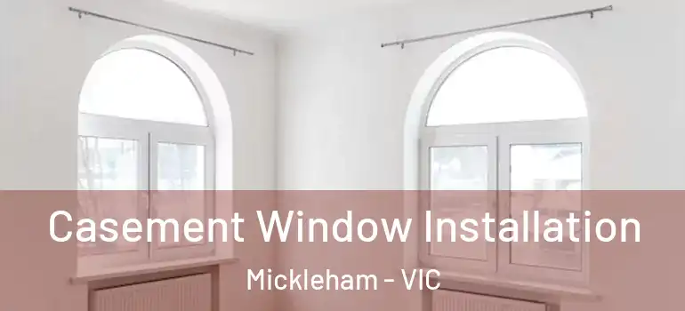  Casement Window Installation Mickleham - VIC
