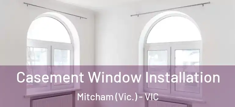  Casement Window Installation Mitcham (Vic.) - VIC