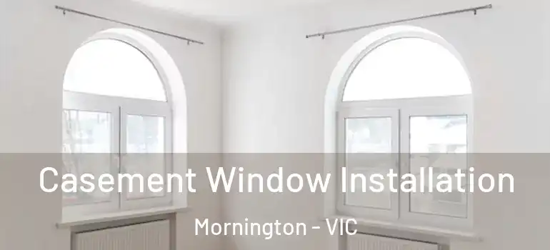 Casement Window Installation Mornington - VIC
