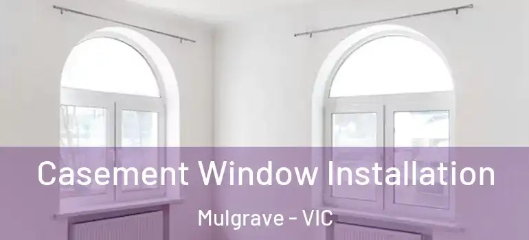  Casement Window Installation Mulgrave - VIC