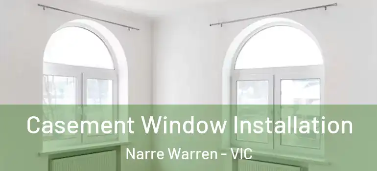  Casement Window Installation Narre Warren - VIC