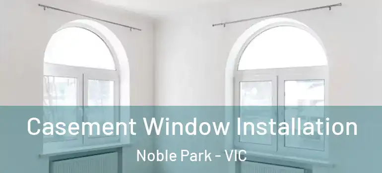 Casement Window Installation Noble Park - VIC