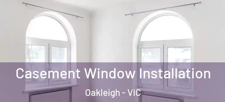 Casement Window Installation Oakleigh - VIC