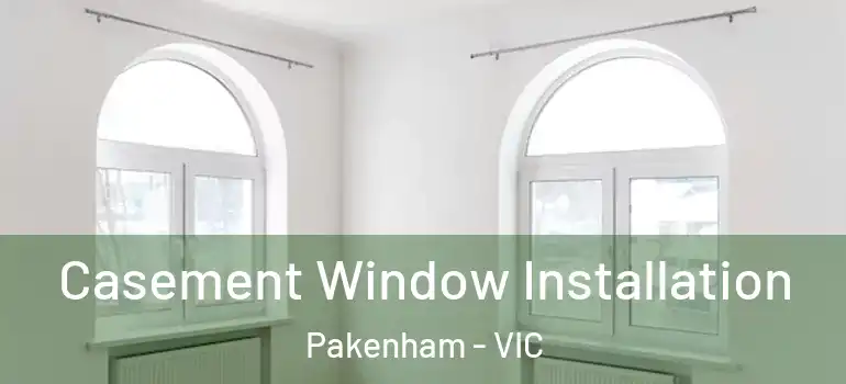 Casement Window Installation Pakenham - VIC