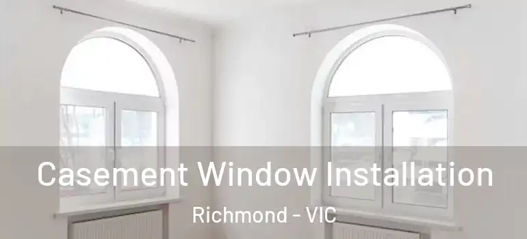 Casement Window Installation Richmond - VIC