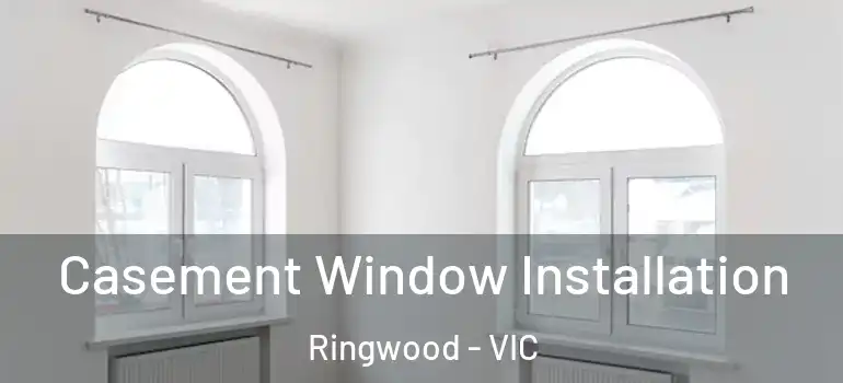 Casement Window Installation Ringwood - VIC