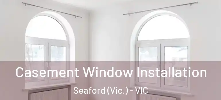  Casement Window Installation Seaford (Vic.) - VIC