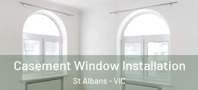 Casement Window Installation St Albans - VIC