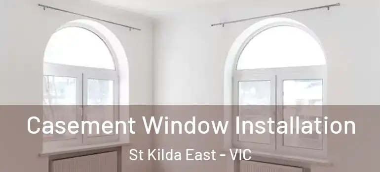 Casement Window Installation St Kilda East - VIC