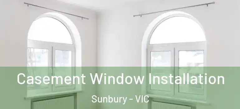 Casement Window Installation Sunbury - VIC
