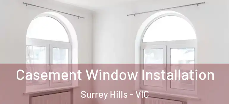 Casement Window Installation Surrey Hills - VIC