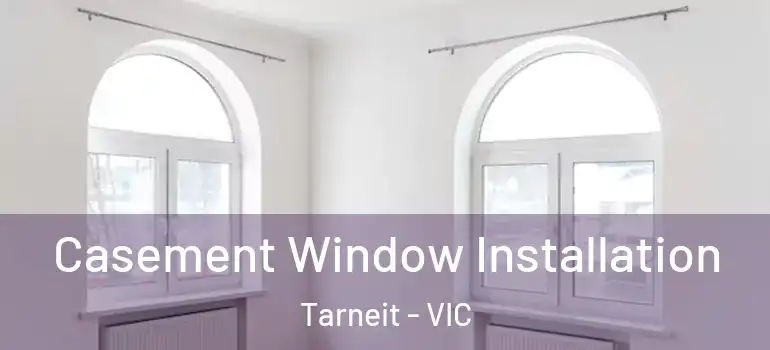  Casement Window Installation Tarneit - VIC