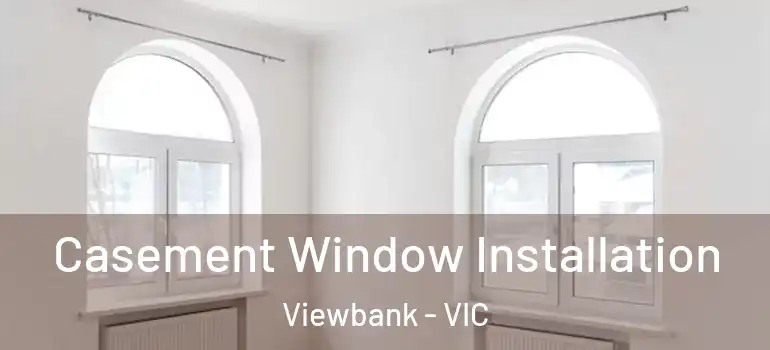 Casement Window Installation Viewbank - VIC