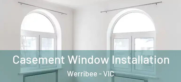  Casement Window Installation Werribee - VIC