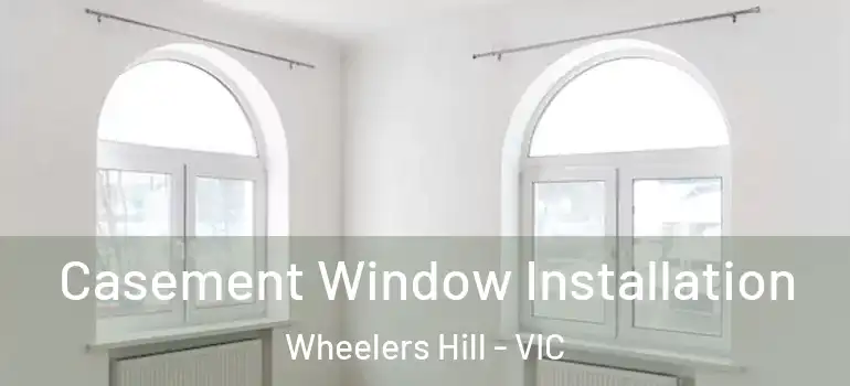 Casement Window Installation Wheelers Hill - VIC