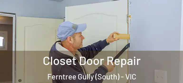 Closet Door Repair Ferntree Gully (South) - VIC