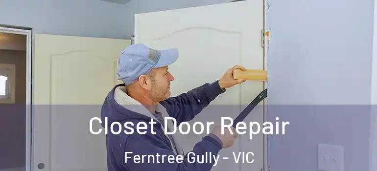Closet Door Repair Ferntree Gully - VIC