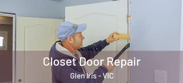  Closet Door Repair Glen Iris - VIC