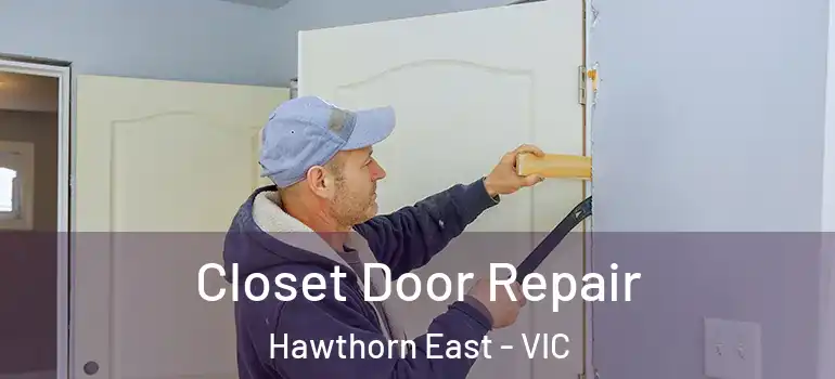Closet Door Repair Hawthorn East - VIC