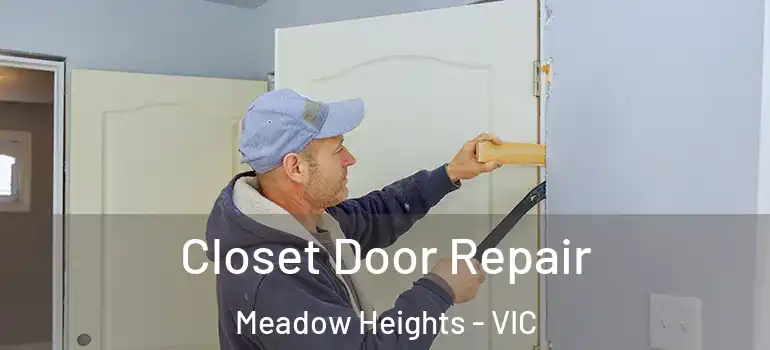 Closet Door Repair Meadow Heights - VIC