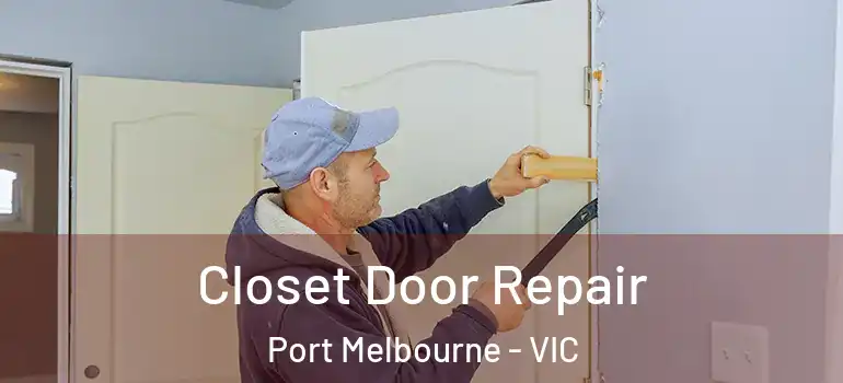 Closet Door Repair Port Melbourne - VIC