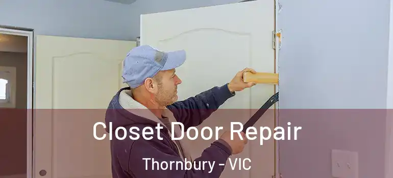  Closet Door Repair Thornbury - VIC