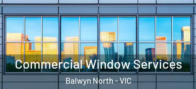  Commercial Window Services Balwyn North - VIC