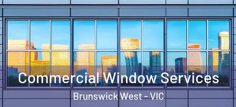  Commercial Window Services Brunswick West - VIC