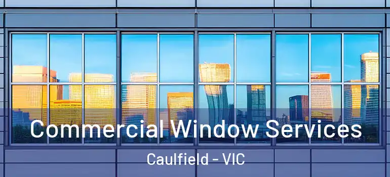Commercial Window Services Caulfield - VIC