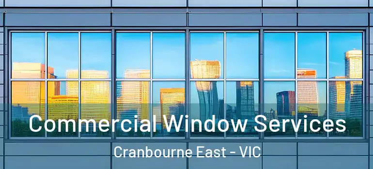 Commercial Window Services Cranbourne East - VIC
