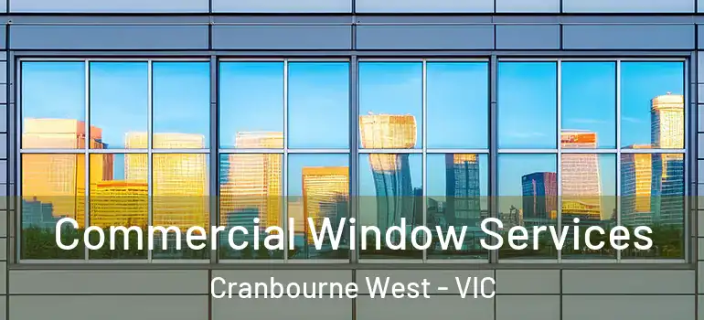 Commercial Window Services Cranbourne West - VIC