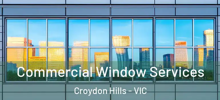  Commercial Window Services Croydon Hills - VIC