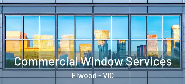  Commercial Window Services Elwood - VIC