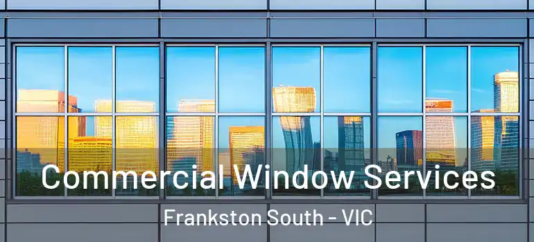 Commercial Window Services Frankston South - VIC
