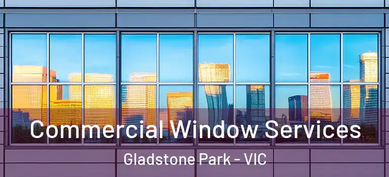 Commercial Window Services Gladstone Park - VIC