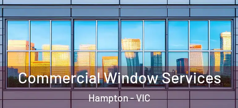 Commercial Window Services Hampton - VIC