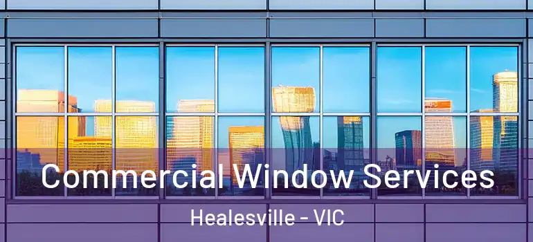  Commercial Window Services Healesville - VIC