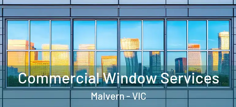 Commercial Window Services Malvern - VIC
