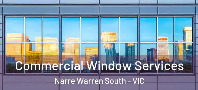 Commercial Window Services Narre Warren South - VIC
