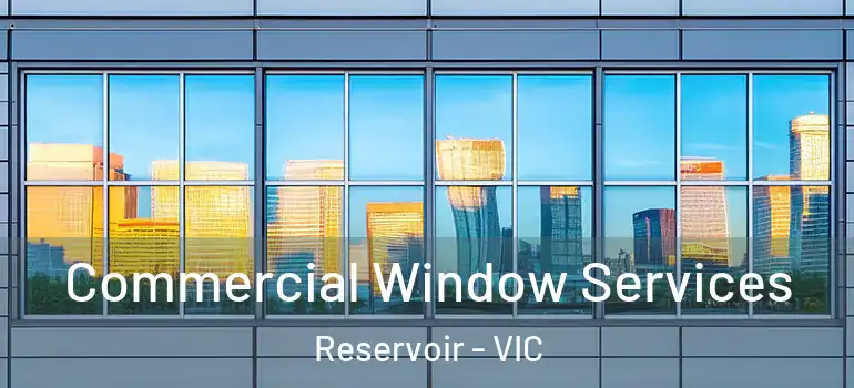 Commercial Window Services Reservoir - VIC