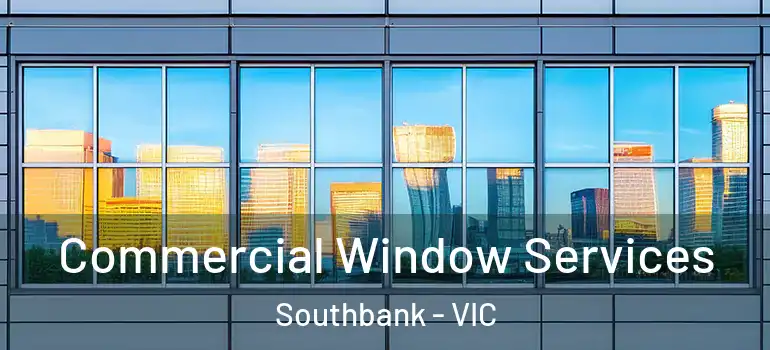  Commercial Window Services Southbank - VIC